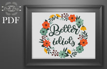 Load image into Gallery viewer, Funny Cross Stitch Pattern, Modern cross stitch, Subversive Cross Stitch Pattern, Floral cross stitch, Better idiots, home decor
