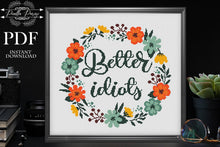 Load image into Gallery viewer, Funny Cross Stitch Pattern, Modern cross stitch, Subversive Cross Stitch Pattern, Floral cross stitch, Better idiots, home decor
